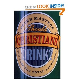 Should Christians Drink?: The Case for Abstinence